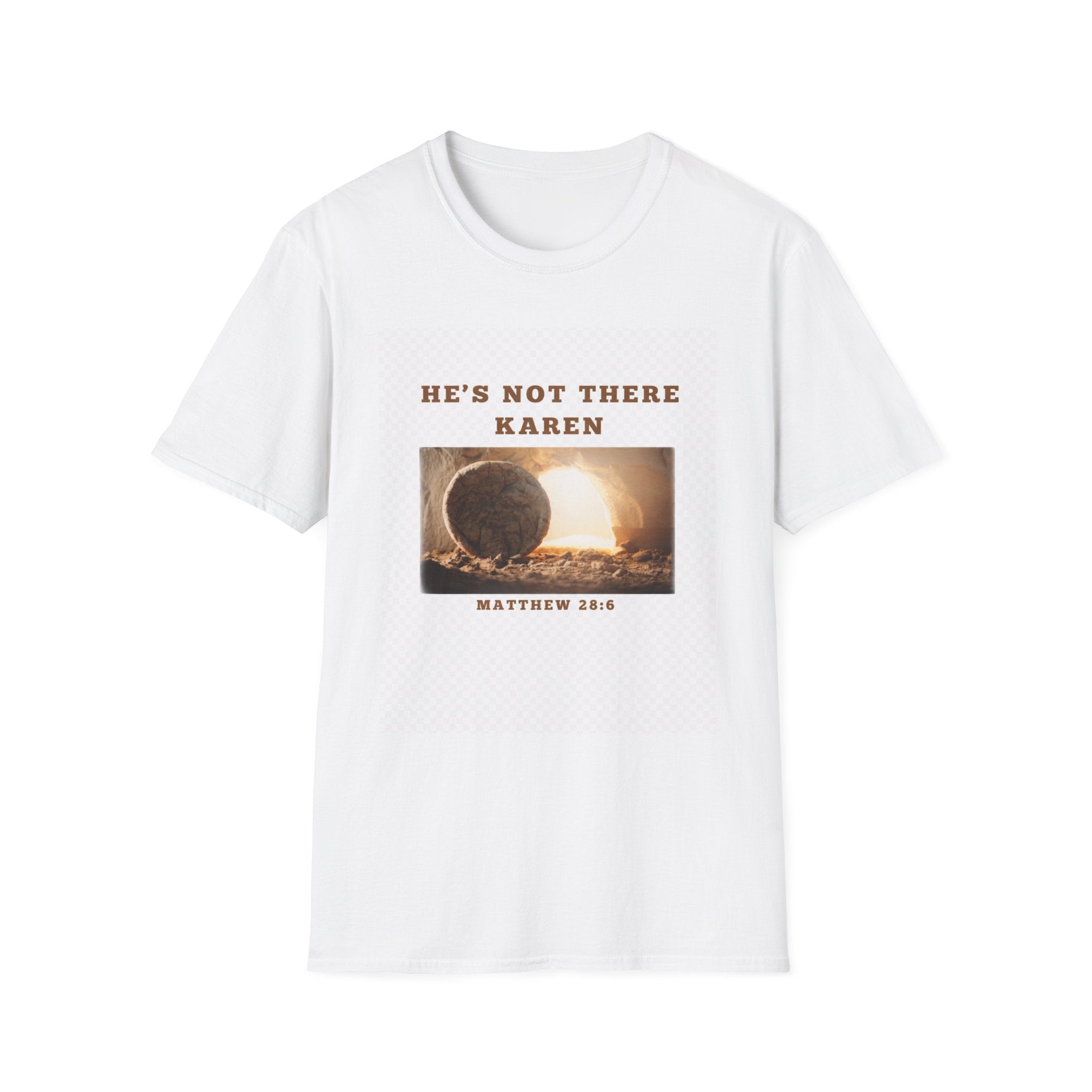 Christian Graphic T-Shirt — "He’s Not There Karen" (Matthew 28:6)