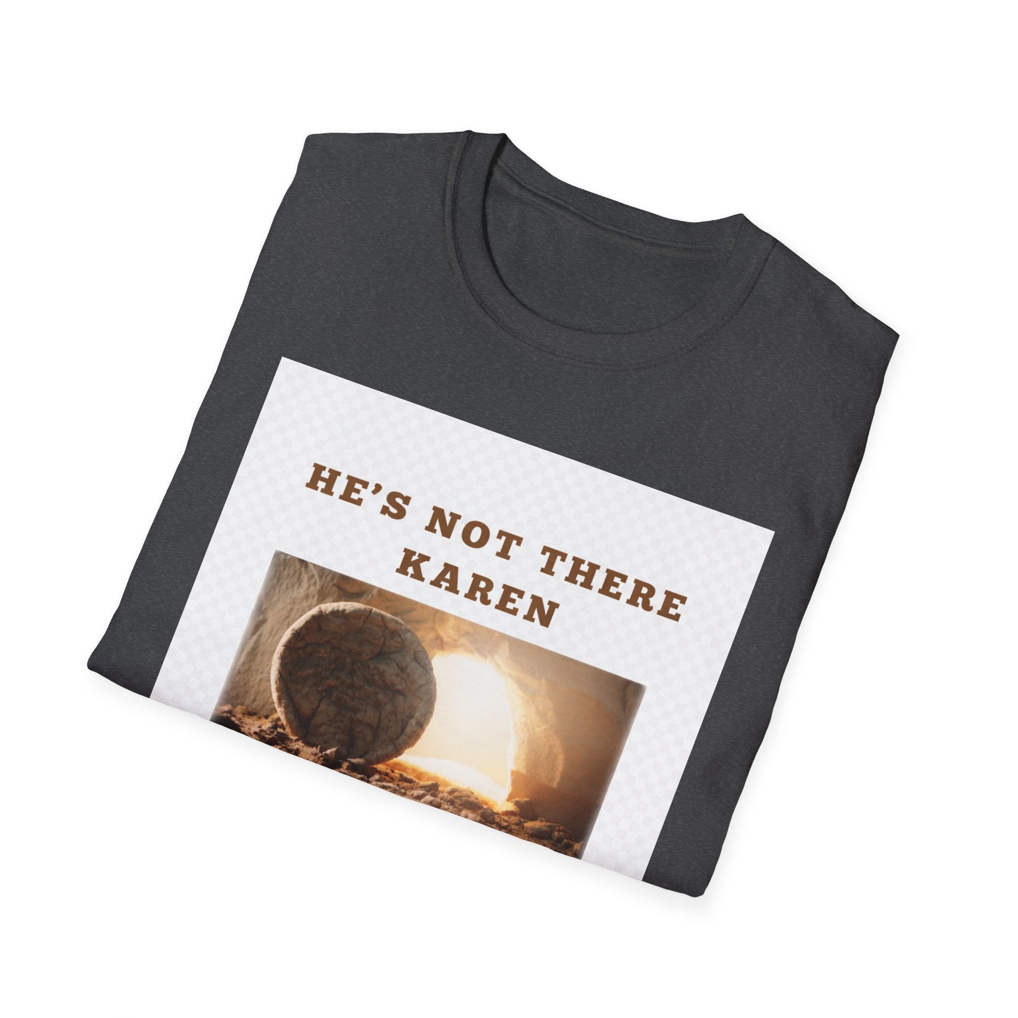 Christian Graphic T-Shirt — "He’s Not There Karen" (Matthew 28:6)