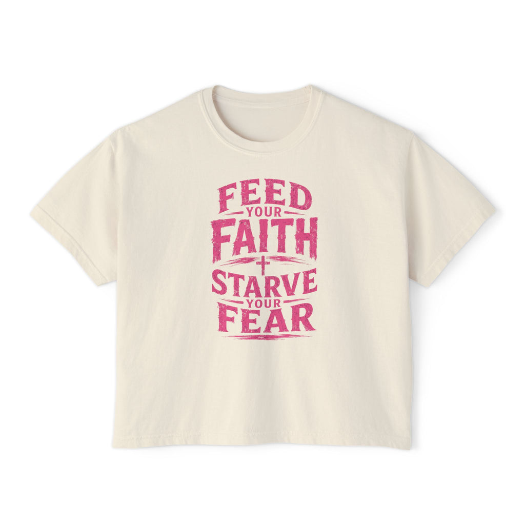 Faith Tee — "Feed Your Faith, Starve Your Fear" Boxy Women's T-Shirt
