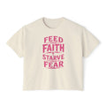 Faith Tee — "Feed Your Faith, Starve Your Fear" Boxy Women's T-Shirt