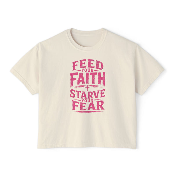 Faith Tee — "Feed Your Faith, Starve Your Fear" Boxy Women's T-Shirt