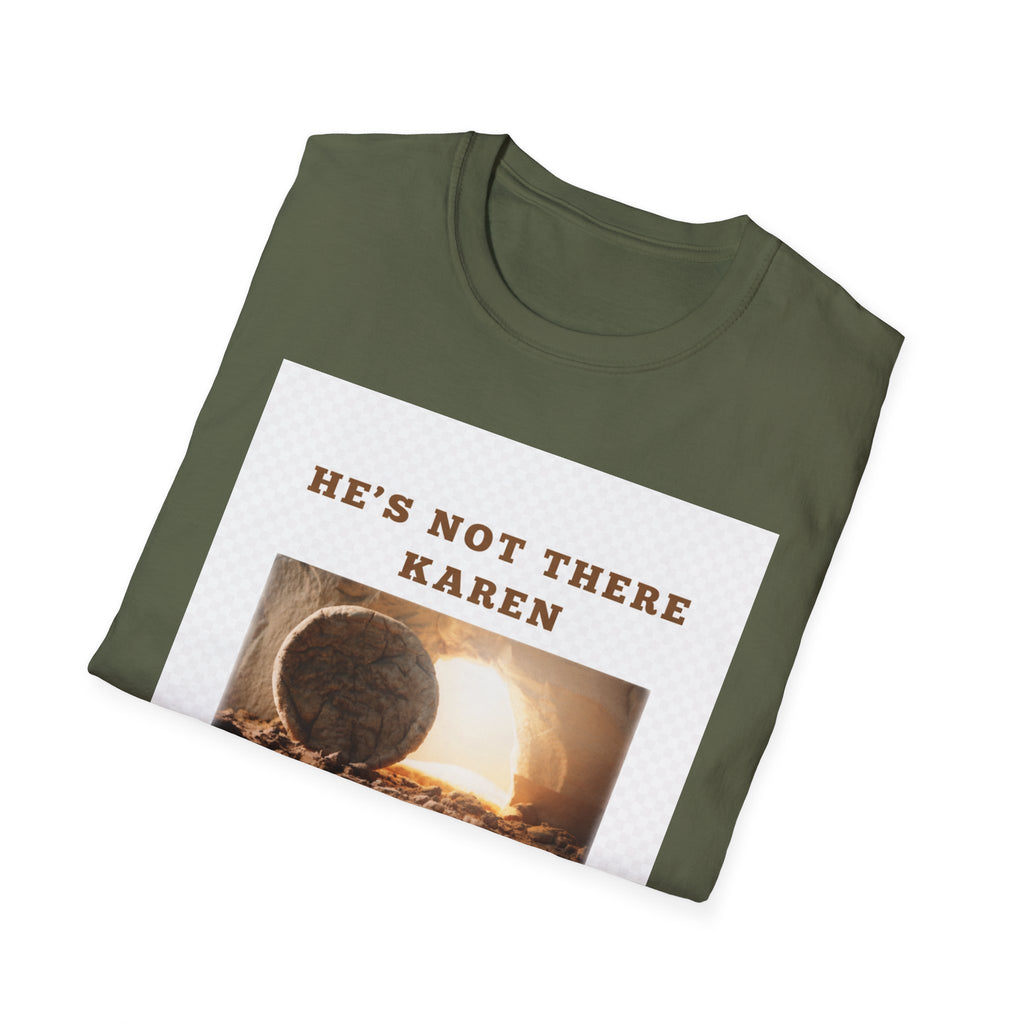 Christian Graphic T-Shirt — "He’s Not There Karen" (Matthew 28:6)