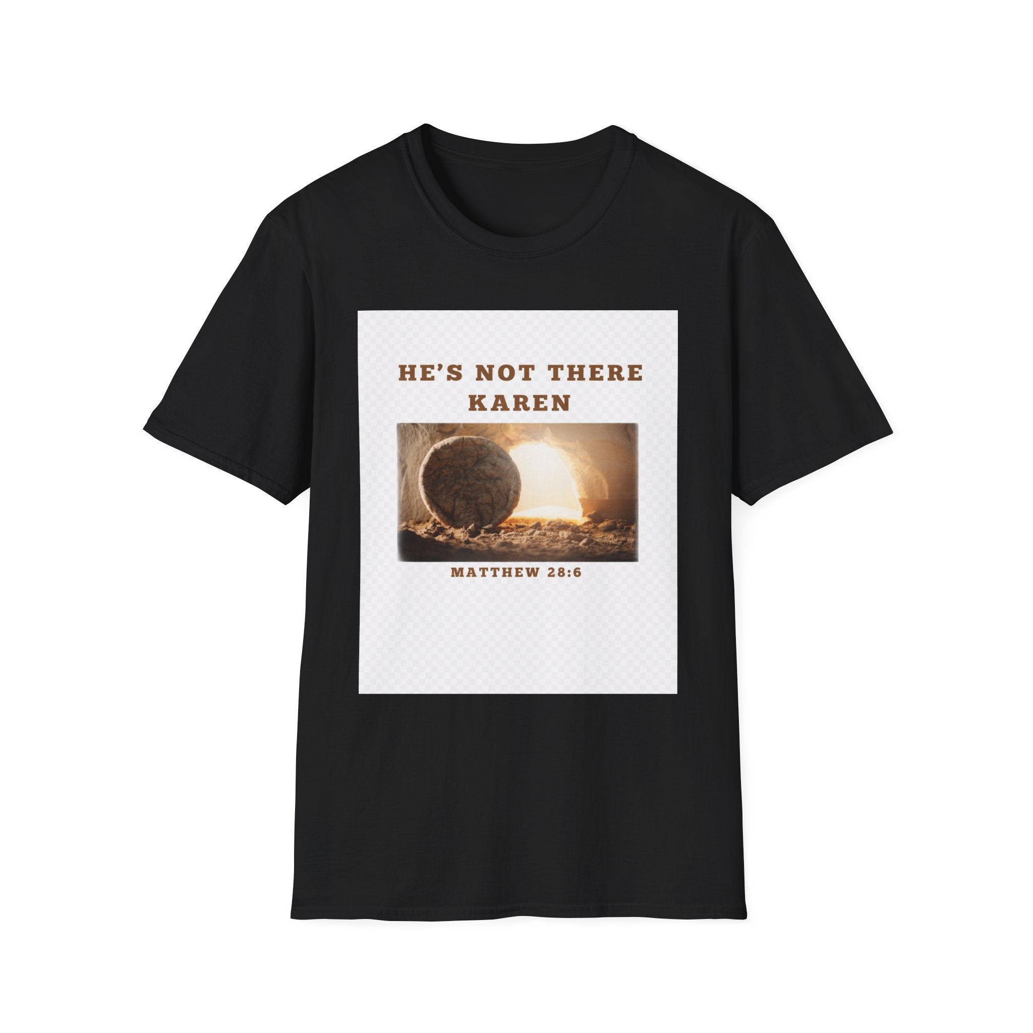 Christian Graphic T-Shirt — "He’s Not There Karen" (Matthew 28:6)