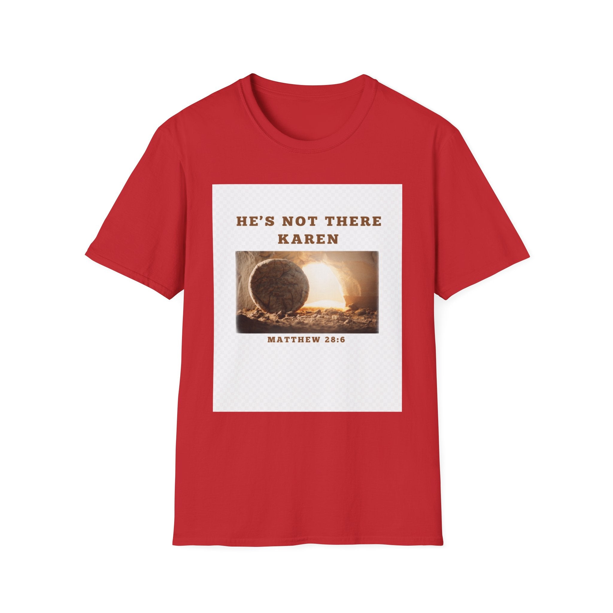 Christian Graphic T-Shirt — "He’s Not There Karen" (Matthew 28:6)