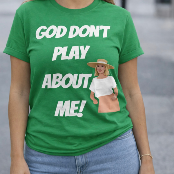 God Don't Play About Me T-Shirt — Bold Faith Graphic Tee