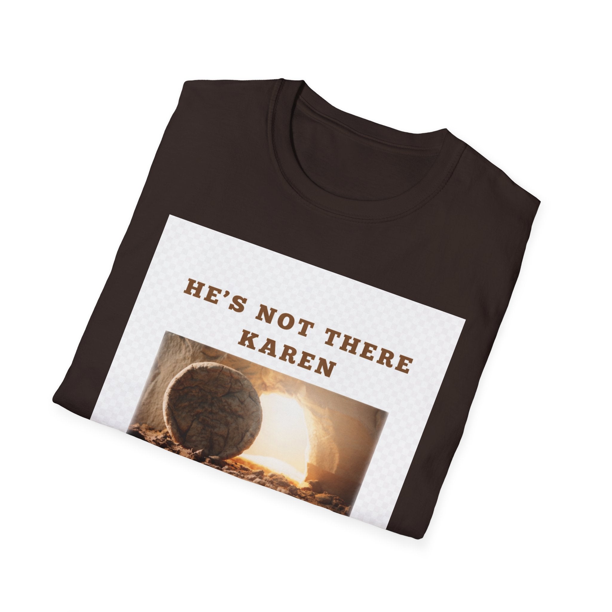 Christian Graphic T-Shirt — "He’s Not There Karen" (Matthew 28:6)