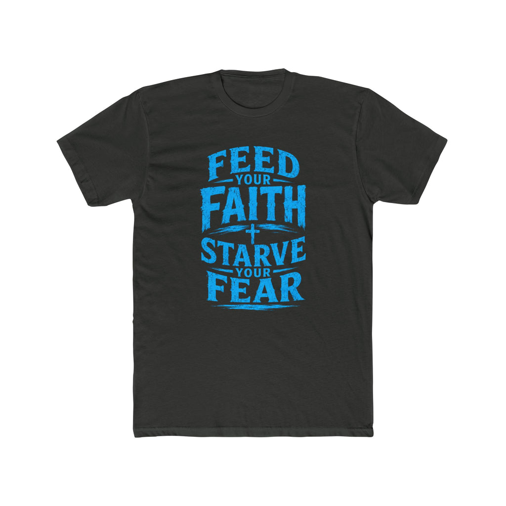 Faith Over Fear Tee — "Feed Your Faith, Starve Your Fear" Cotton Crew