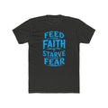 Faith Over Fear Tee — "Feed Your Faith, Starve Your Fear" Cotton Crew