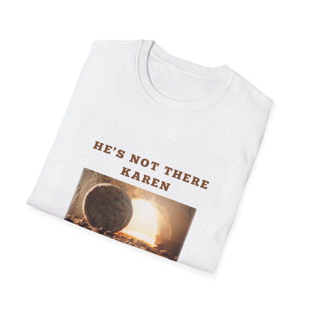 Christian Graphic T-Shirt — "He’s Not There Karen" (Matthew 28:6)