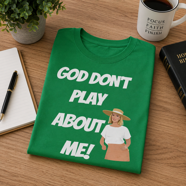 God Don't Play About Me T-Shirt — Bold Faith Graphic Tee