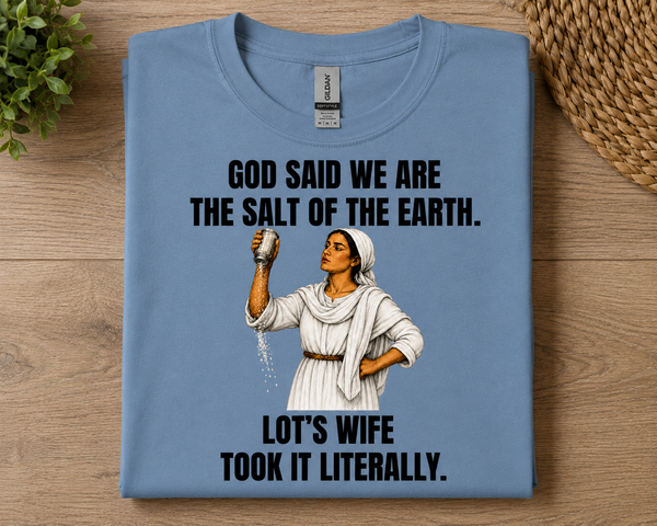Biblical Humor Tee — "God Said We Are the Salt of the Earth" with Lot's Wife Design